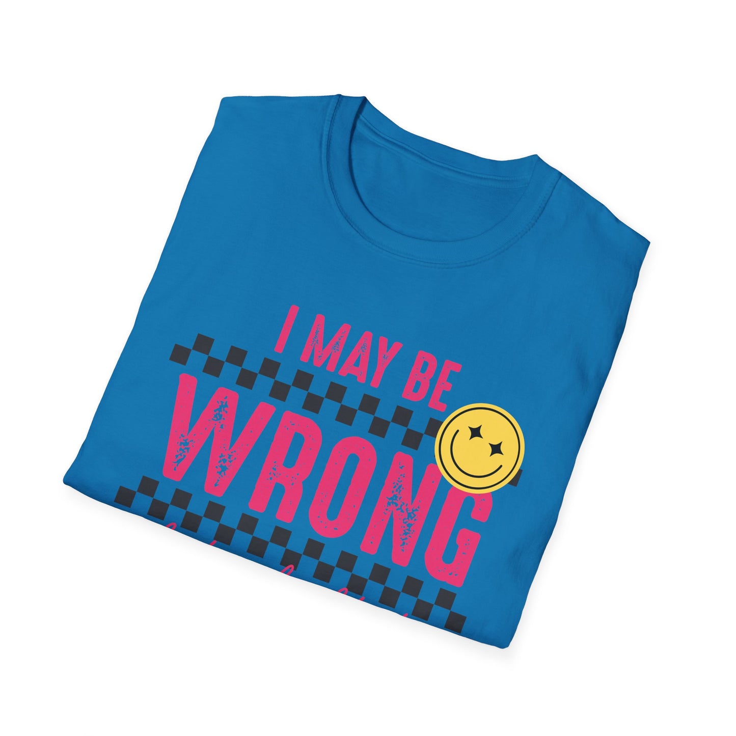 I may be wrong, but probably not - Funny graphic tee
