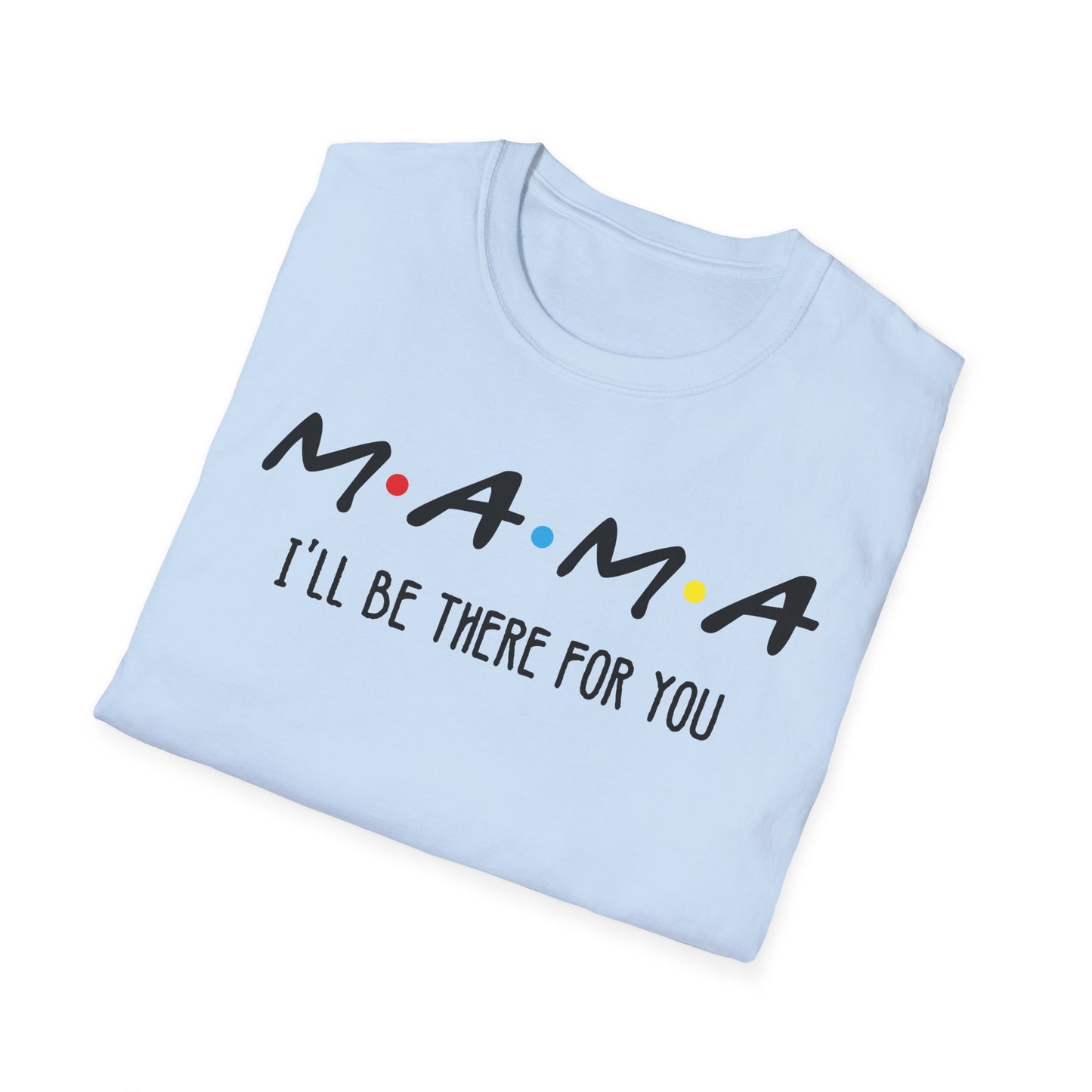 Mama I'll Be There for You - Perfect Gift for Moms