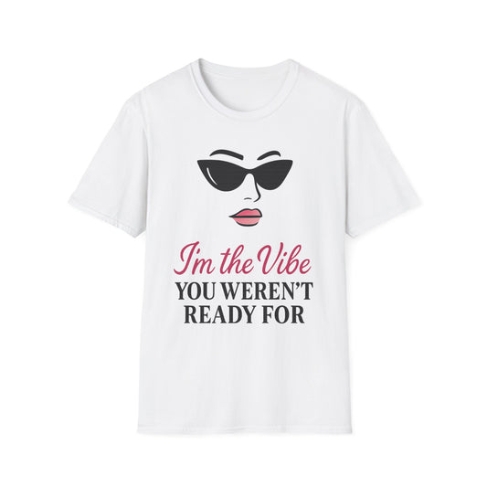 Unisex Softstyle T-Shirt - "I'm the Vibe You Weren't Ready For" Motivational Tee