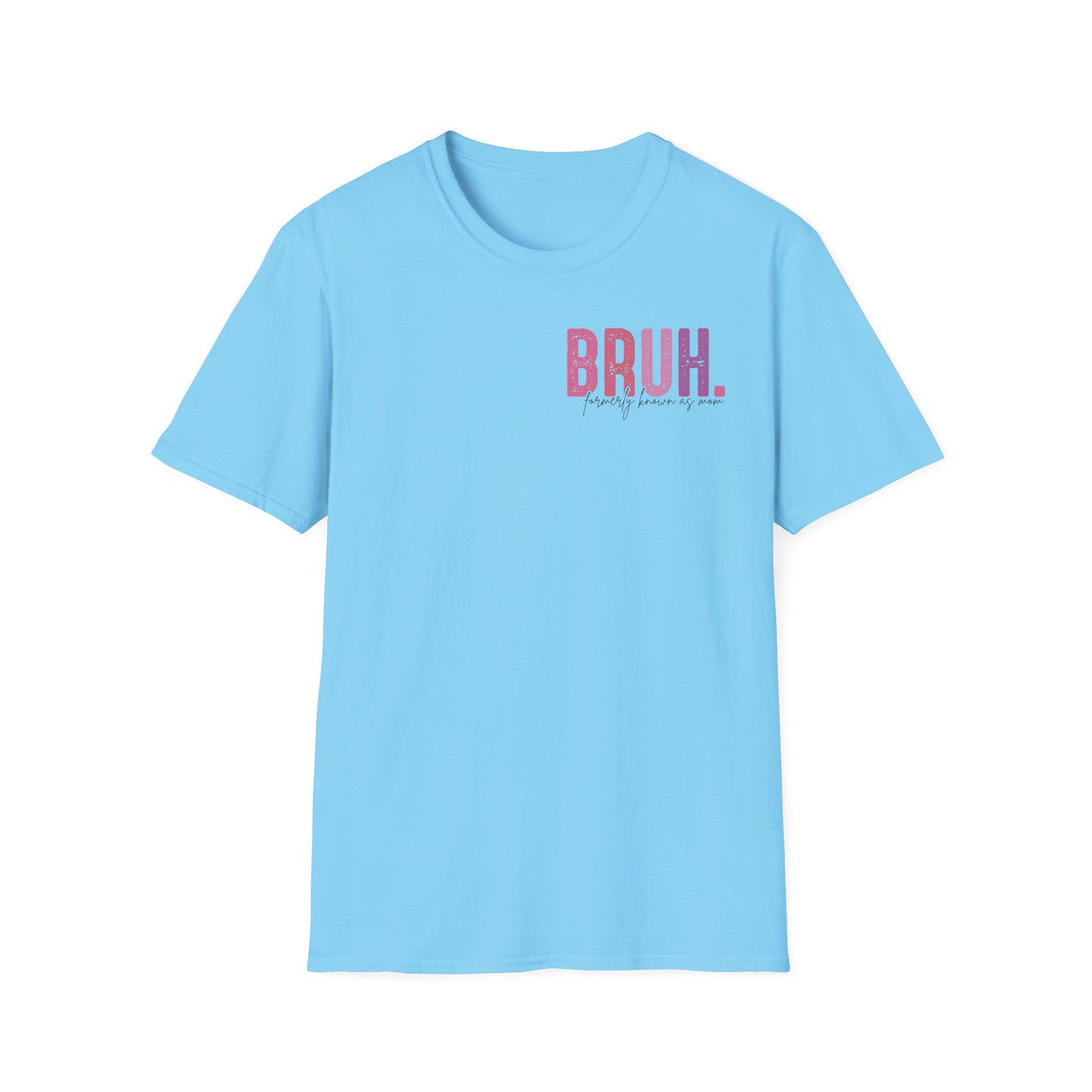 Mom Life Bruh Unisex Softstyle T-Shirt - Perfect Gift for Mothers