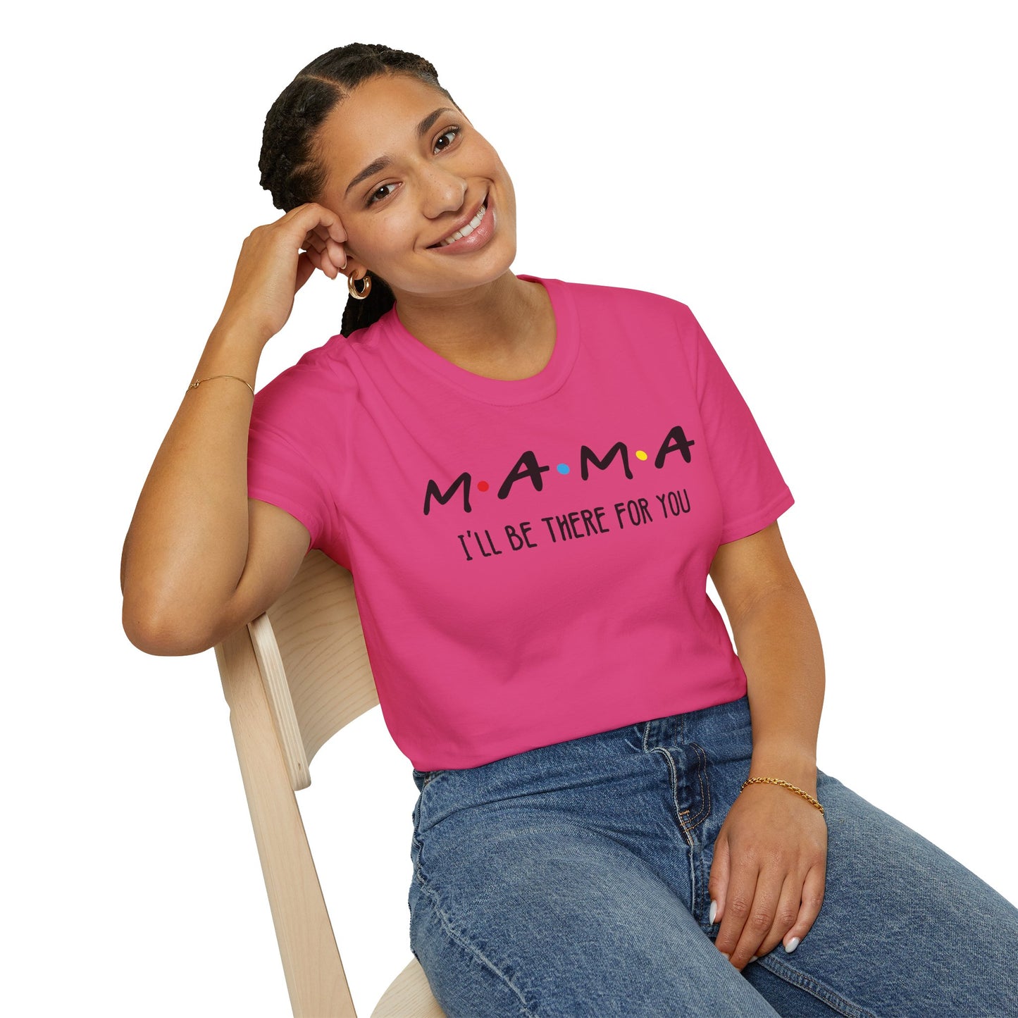 Mama I'll Be There for You - Perfect Gift for Moms