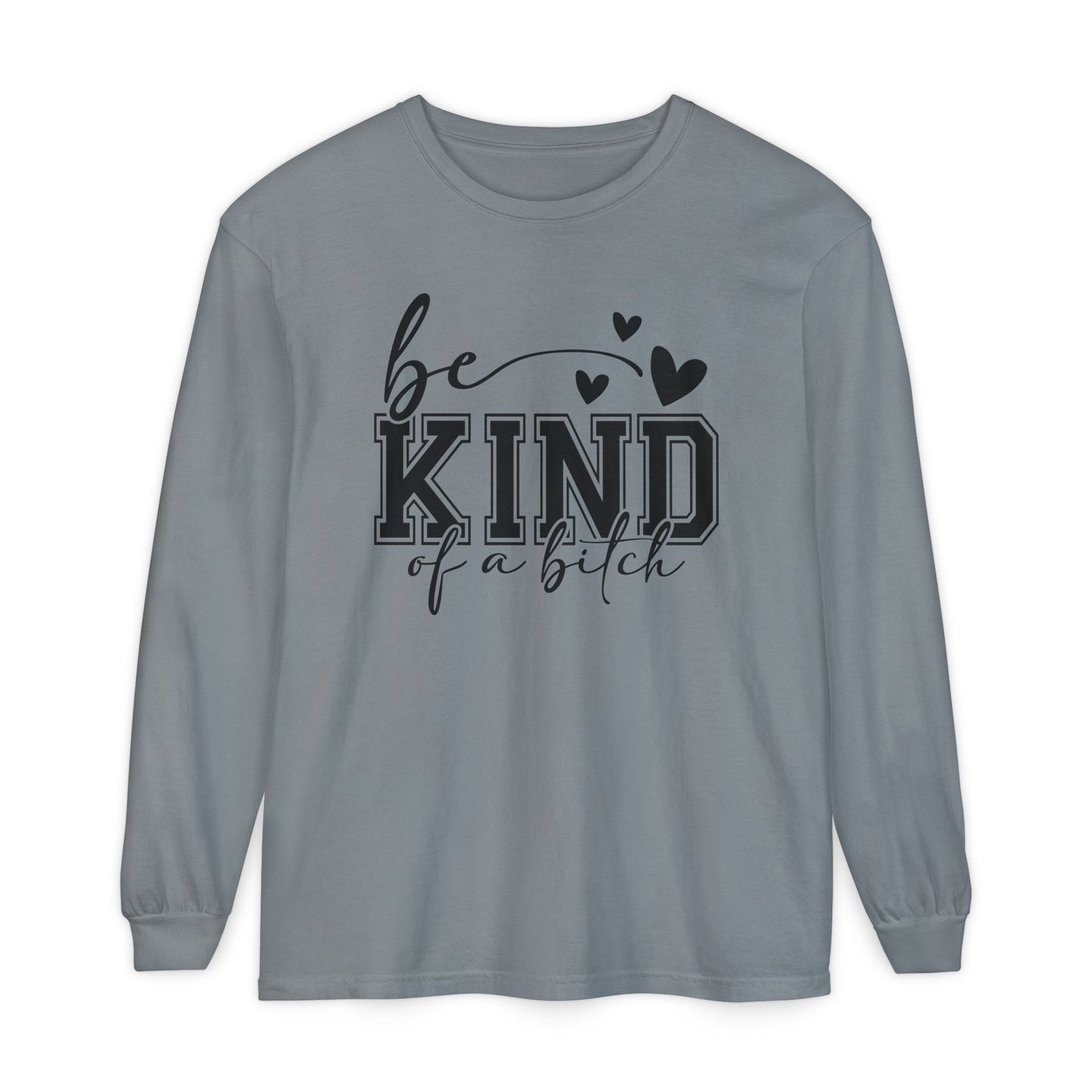 Be Kind of a Bitch - Inspirational Shirt, Casual Style, Gift for Friends, Kindness Reminder, Everyday Wear - Long sleeve crewneck tee