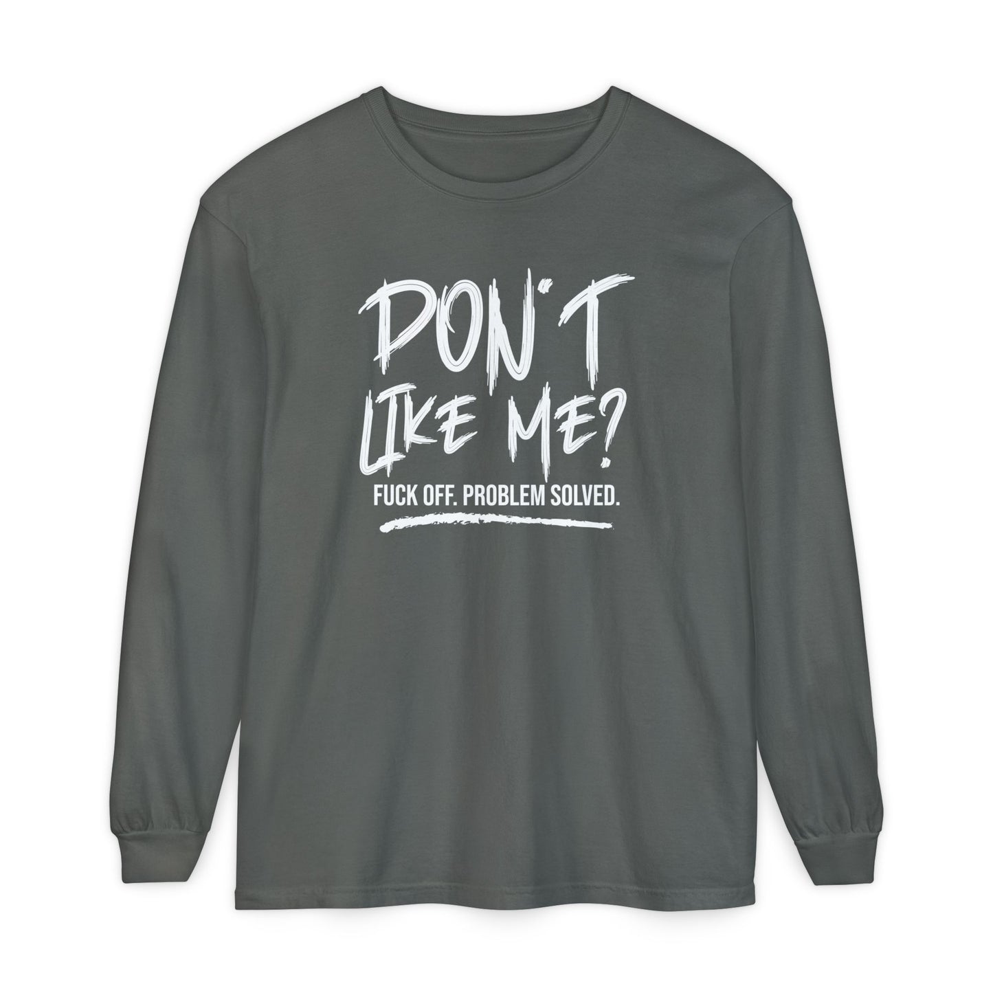 Don't Like Me? - Witty Long Sleeve Tee for the Bold, Graphic T-Shirt, Funny Gift, Casual Wear, Unisex Apparel, Statement Shirt