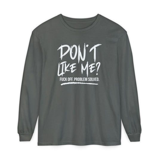 Don't Like Me? - Witty Long Sleeve Tee for the Bold, Graphic T-Shirt, Funny Gift, Casual Wear, Unisex Apparel, Statement Shirt