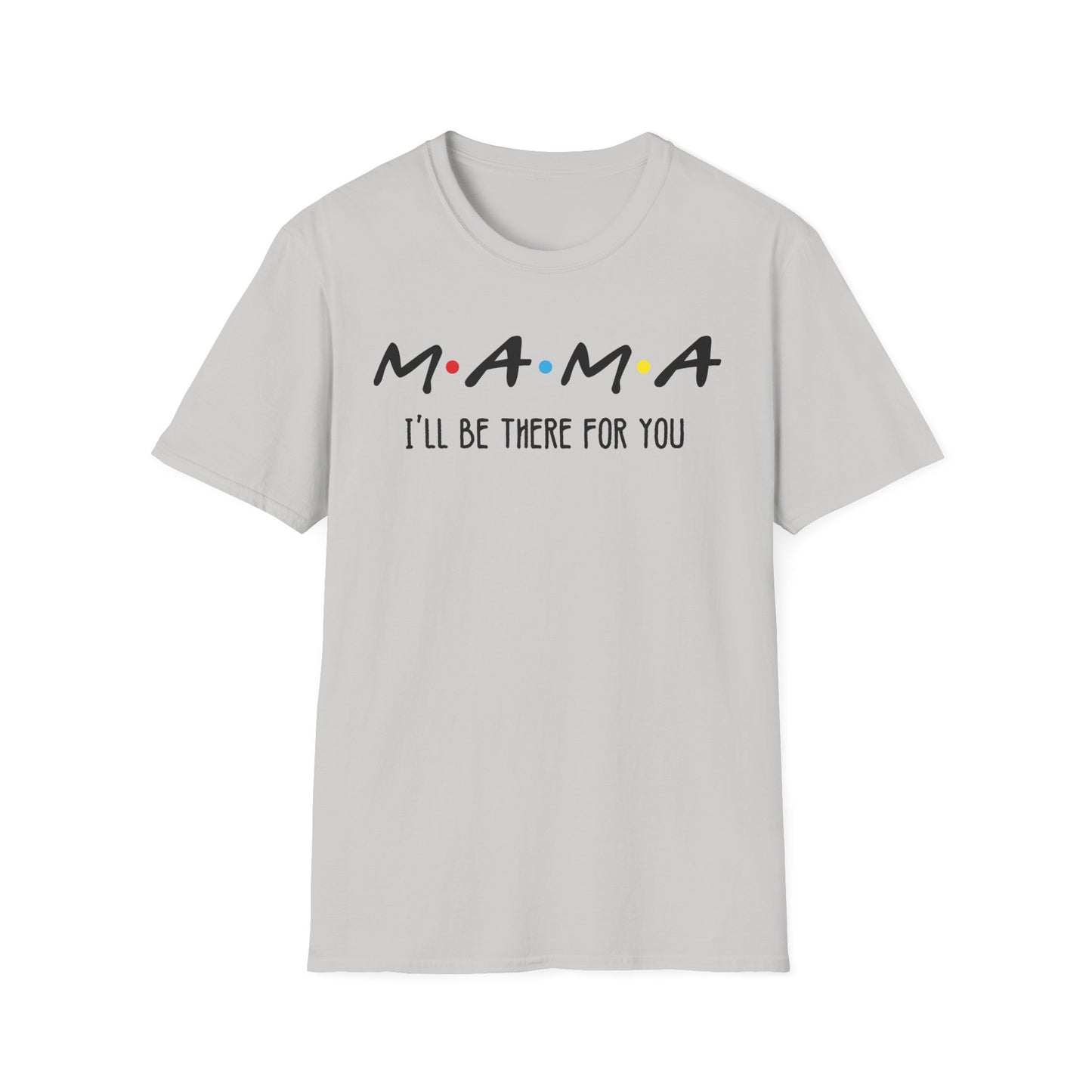 Mama I'll Be There for You - Perfect Gift for Moms