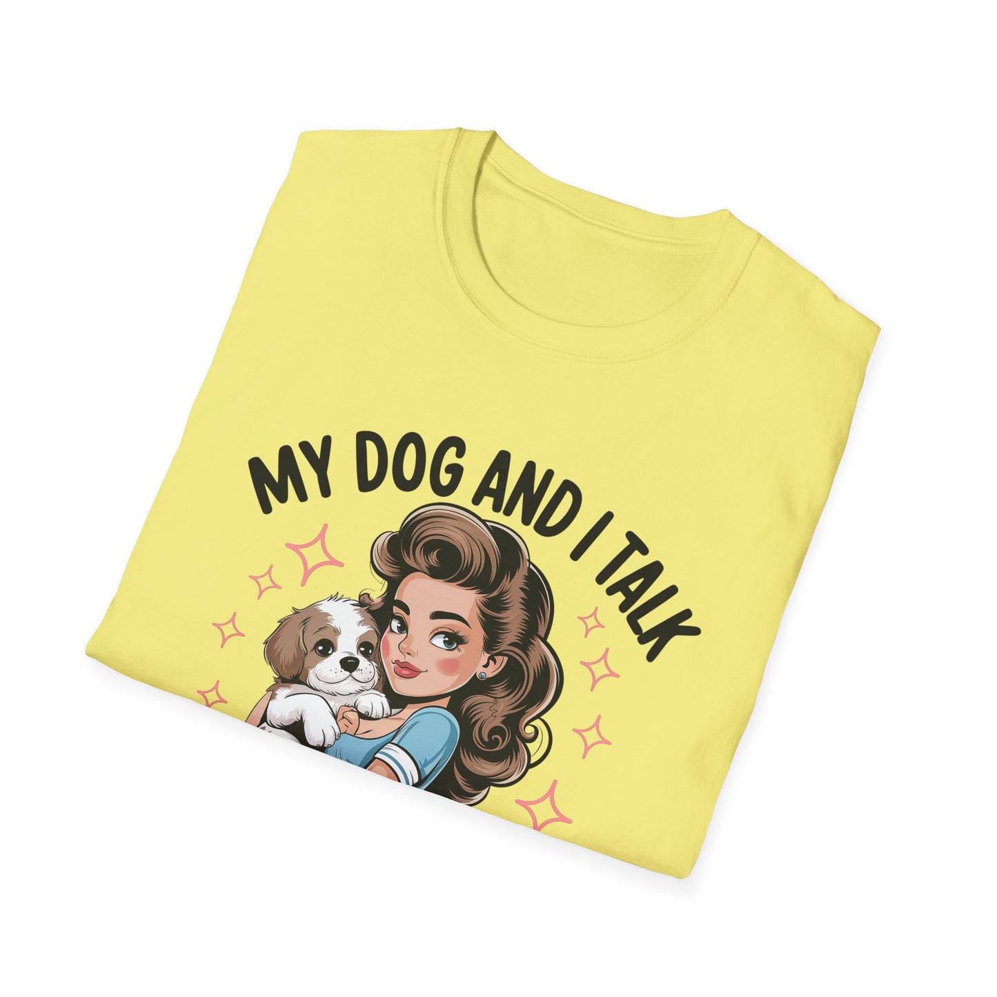 My Dog and I Talk T-Shirt, Cute Dog Lover Tee, Gift for Dog Moms, Pet Owner Apparel, Fun Everyday T-Shirt, Animal Lover Top