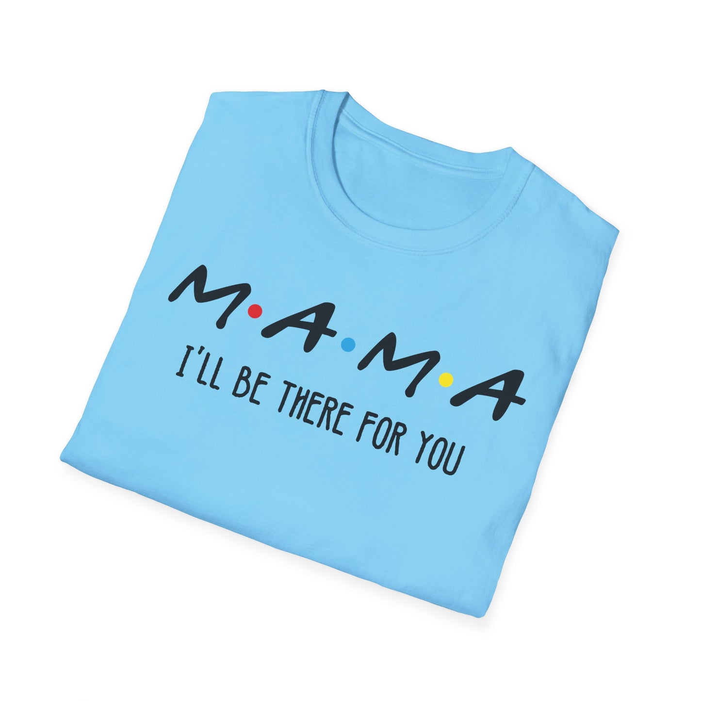 Mama I'll Be There for You - Perfect Gift for Moms
