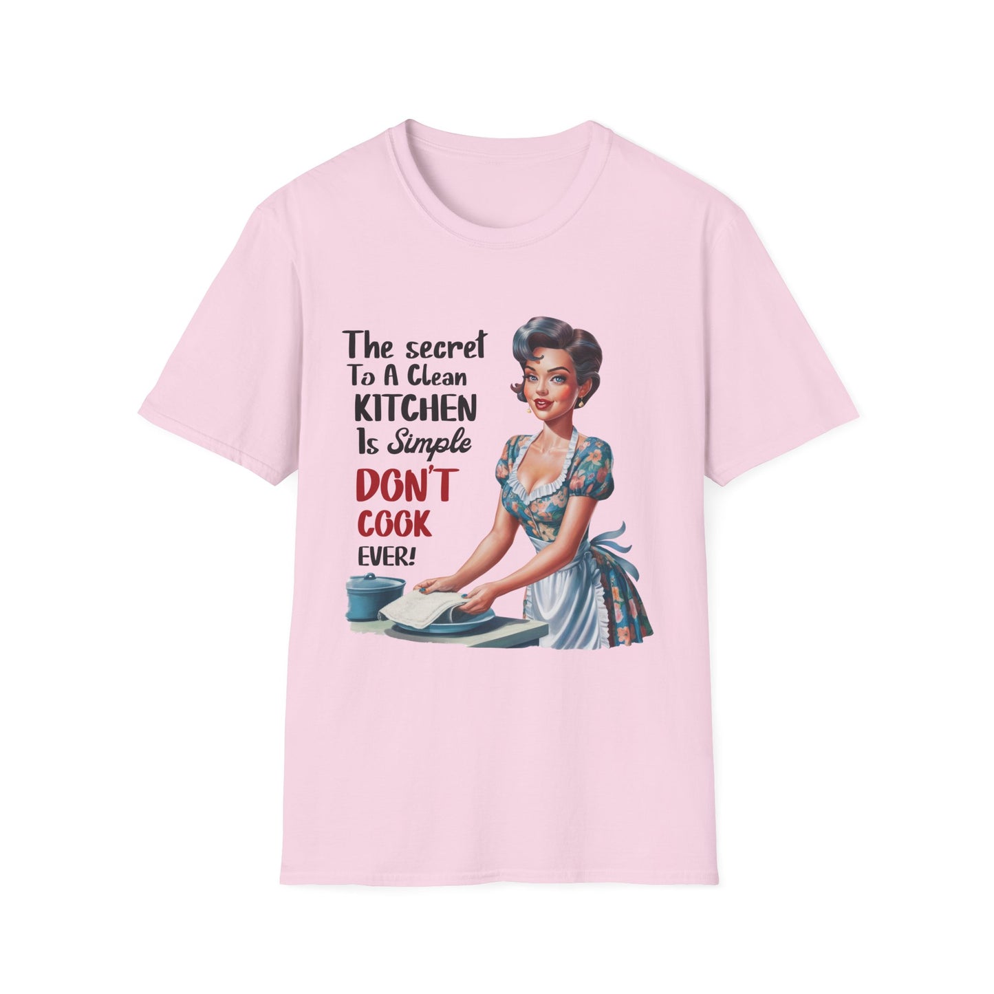 "The Secret To A Clean Kitchen Is Simple, Don’t Cook Ever!" -Funny Kitchen Quote Unisex T-Shirt -