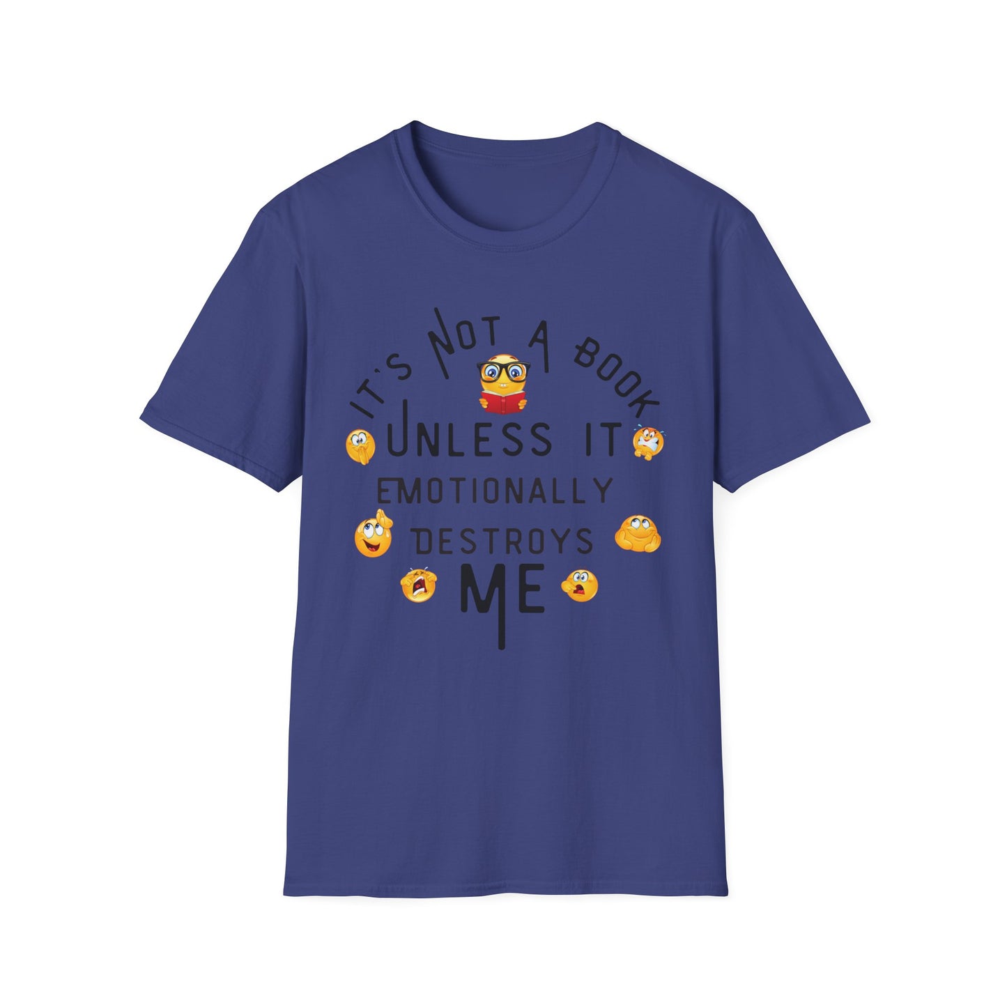 Emotional Book Lover T-Shirt - "It's Not a Book Unless It Emotionally Destroys Me"