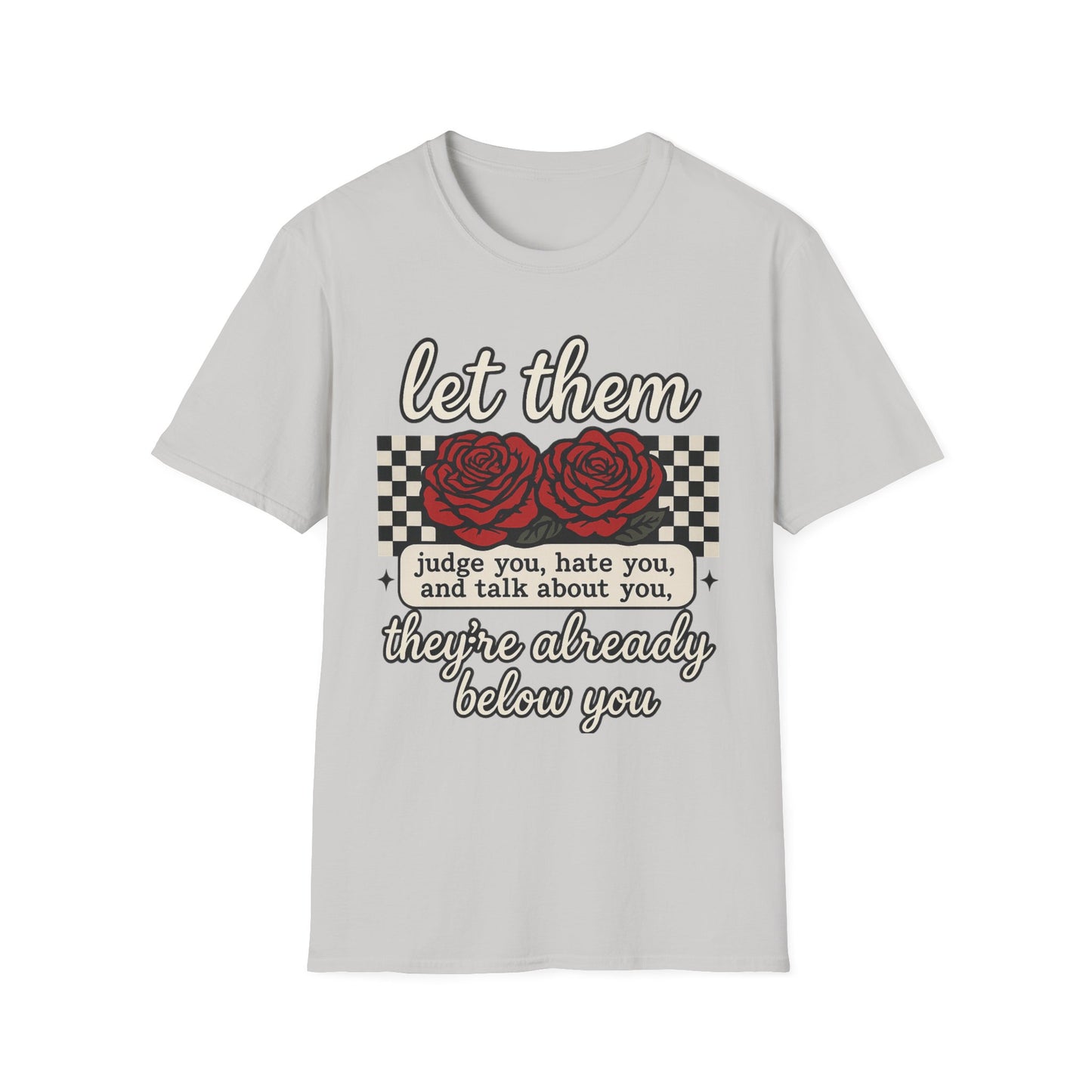 Let Them Judge You' Rose Design - Mindset Tee