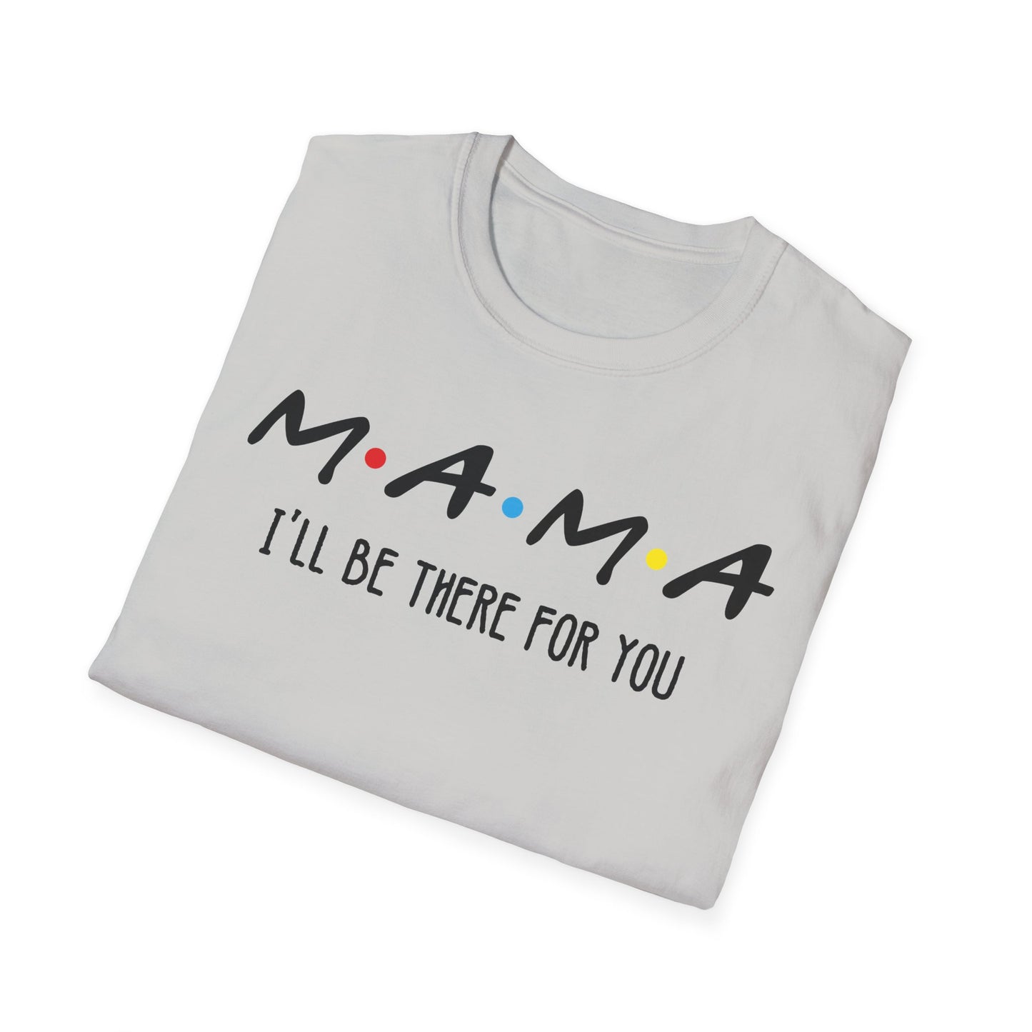 Mama I'll Be There for You - Perfect Gift for Moms