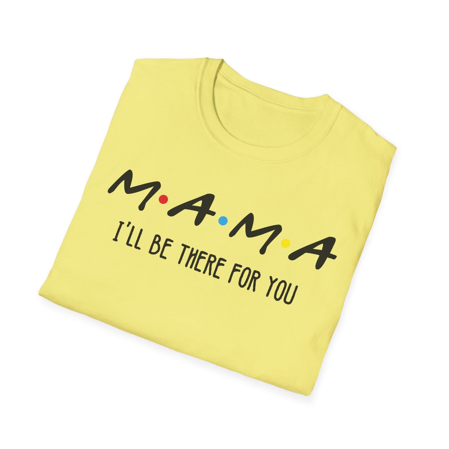 Mama I'll Be There for You - Perfect Gift for Moms
