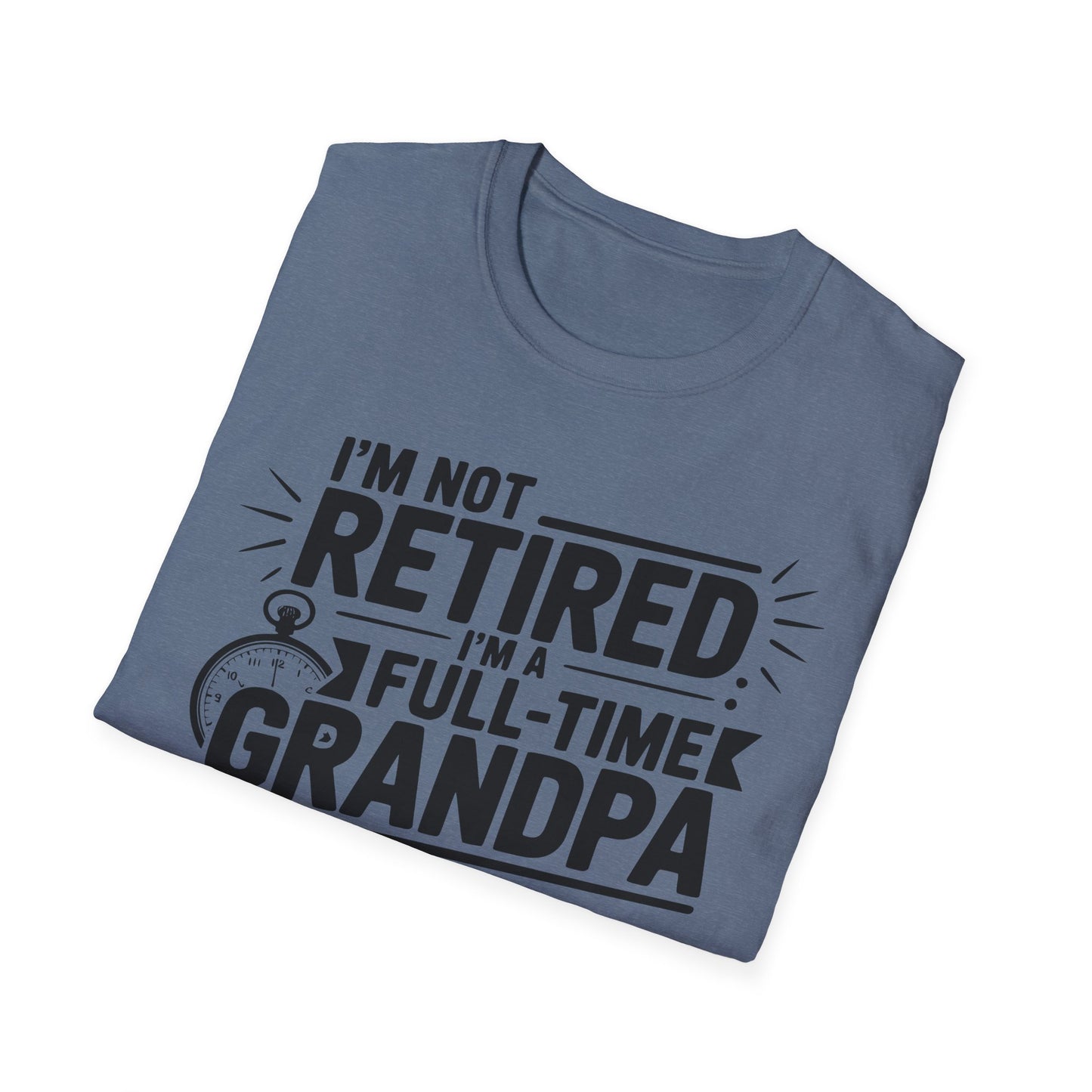 Funny Grandpa T-Shirt - I'm Not Retired, Full-Time Grandpa Gift, Unisex Tee for Family Occasions, Perfect for Father's Day