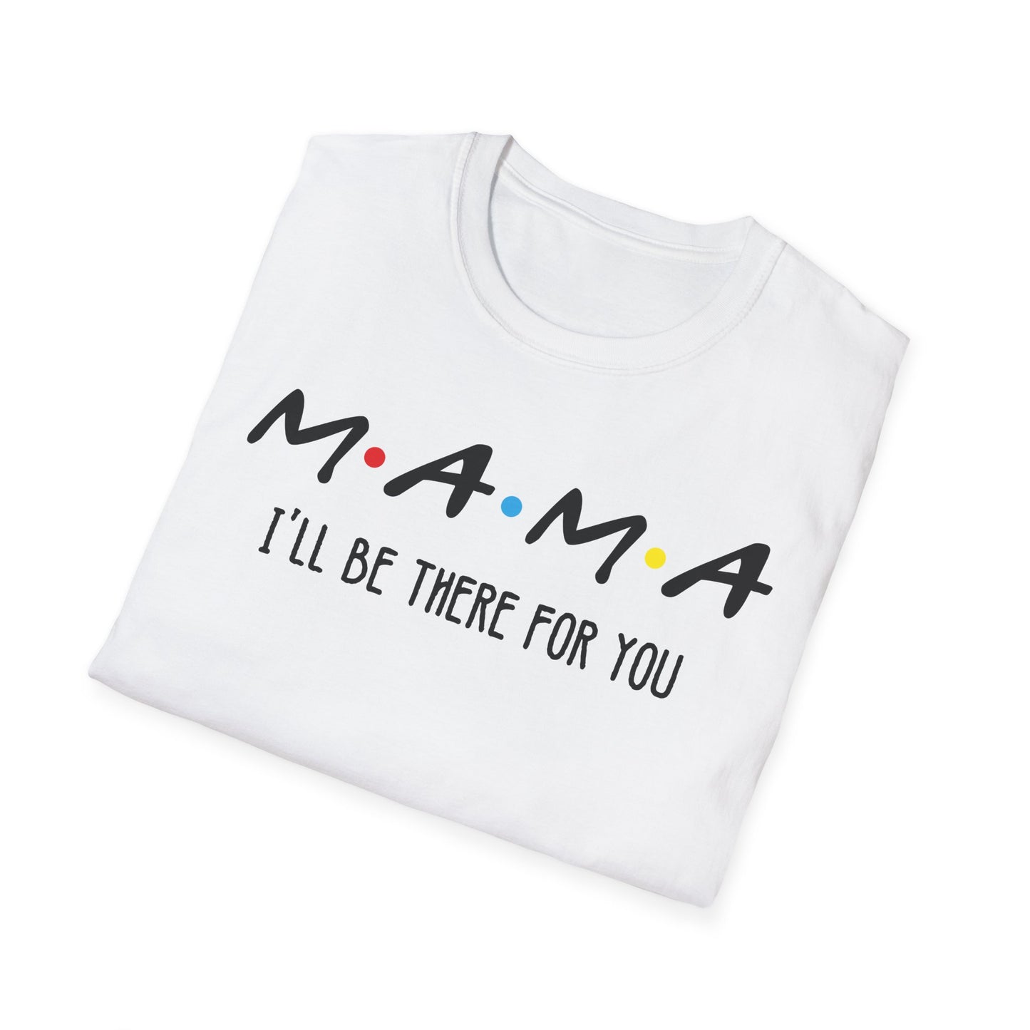 Mama I'll Be There for You - Perfect Gift for Moms