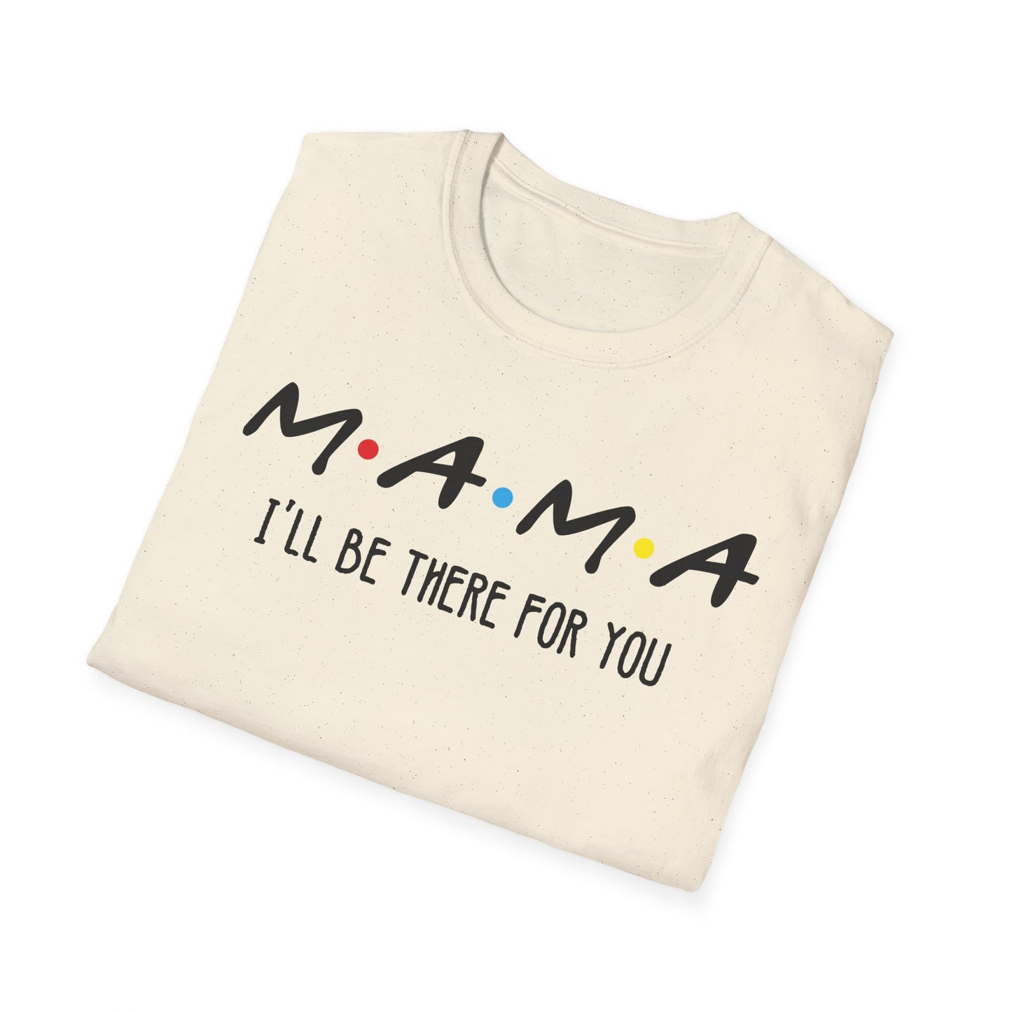 Mama I'll Be There for You - Perfect Gift for Moms