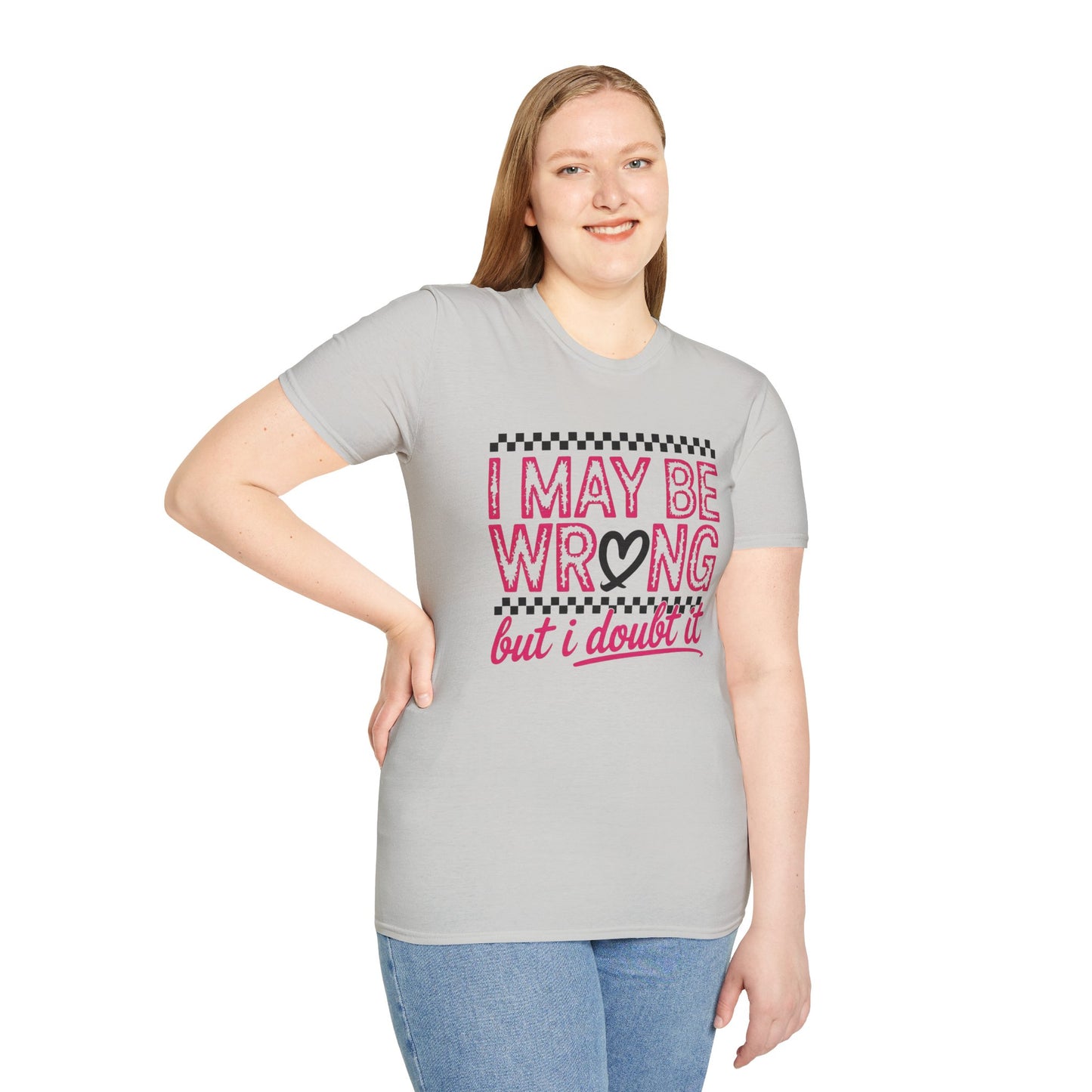 I may be wrong, but I doubt it - Sarcastic Graphic Tee, Funny Quote, Gift for Friends, Casual Wear, Humor Apparel, Everyday Tee
