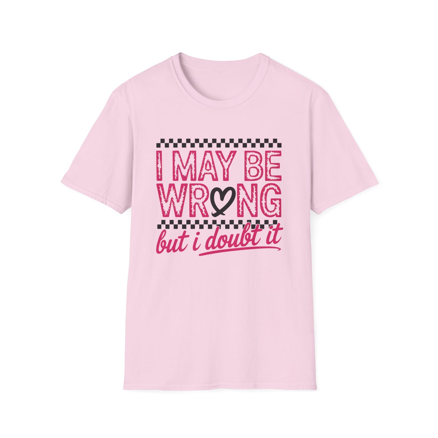 I may be wrong, but I doubt it - Sarcastic Graphic Tee, Funny Quote, Gift for Friends, Casual Wear, Humor Apparel, Everyday Tee