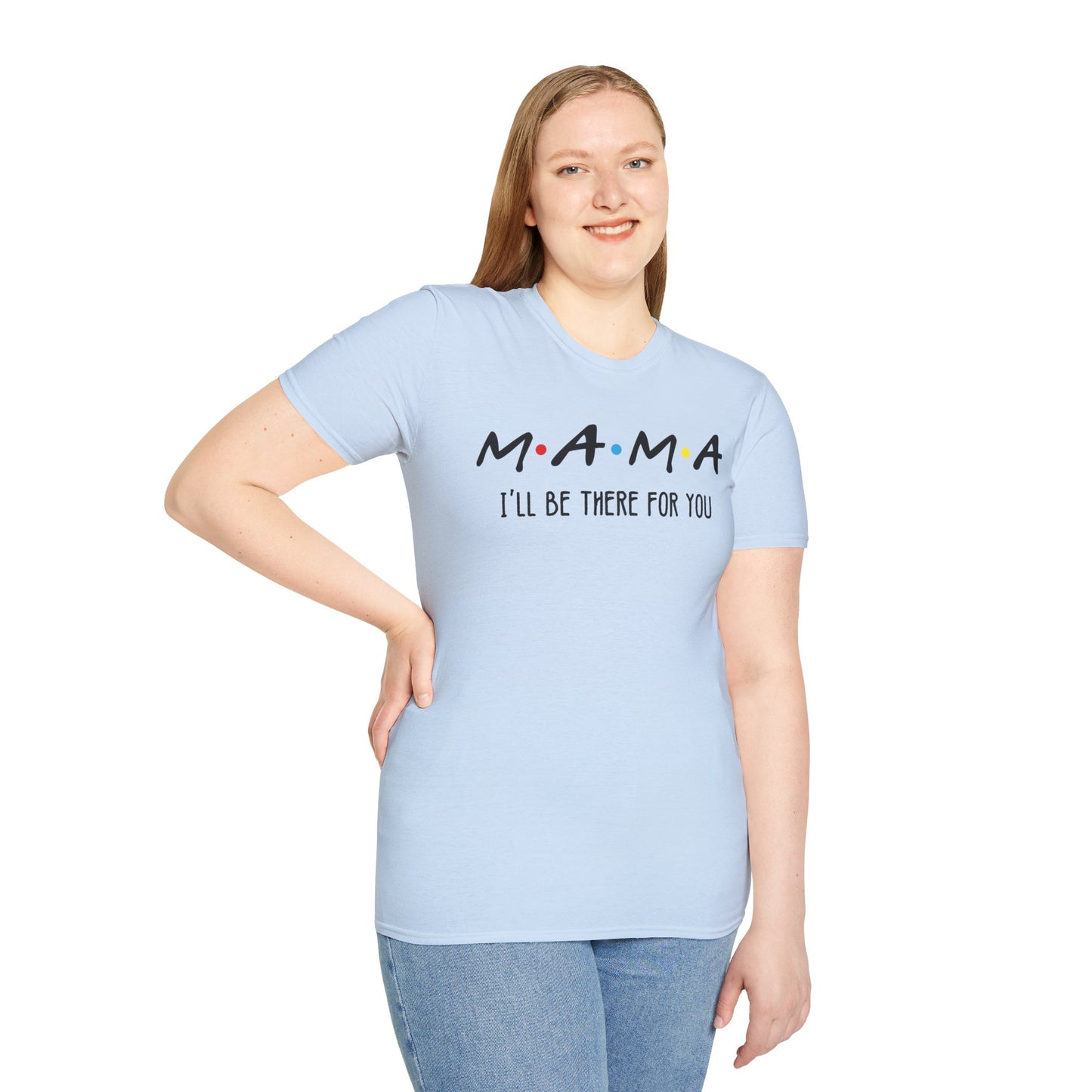 Mama I'll Be There for You - Perfect Gift for Moms