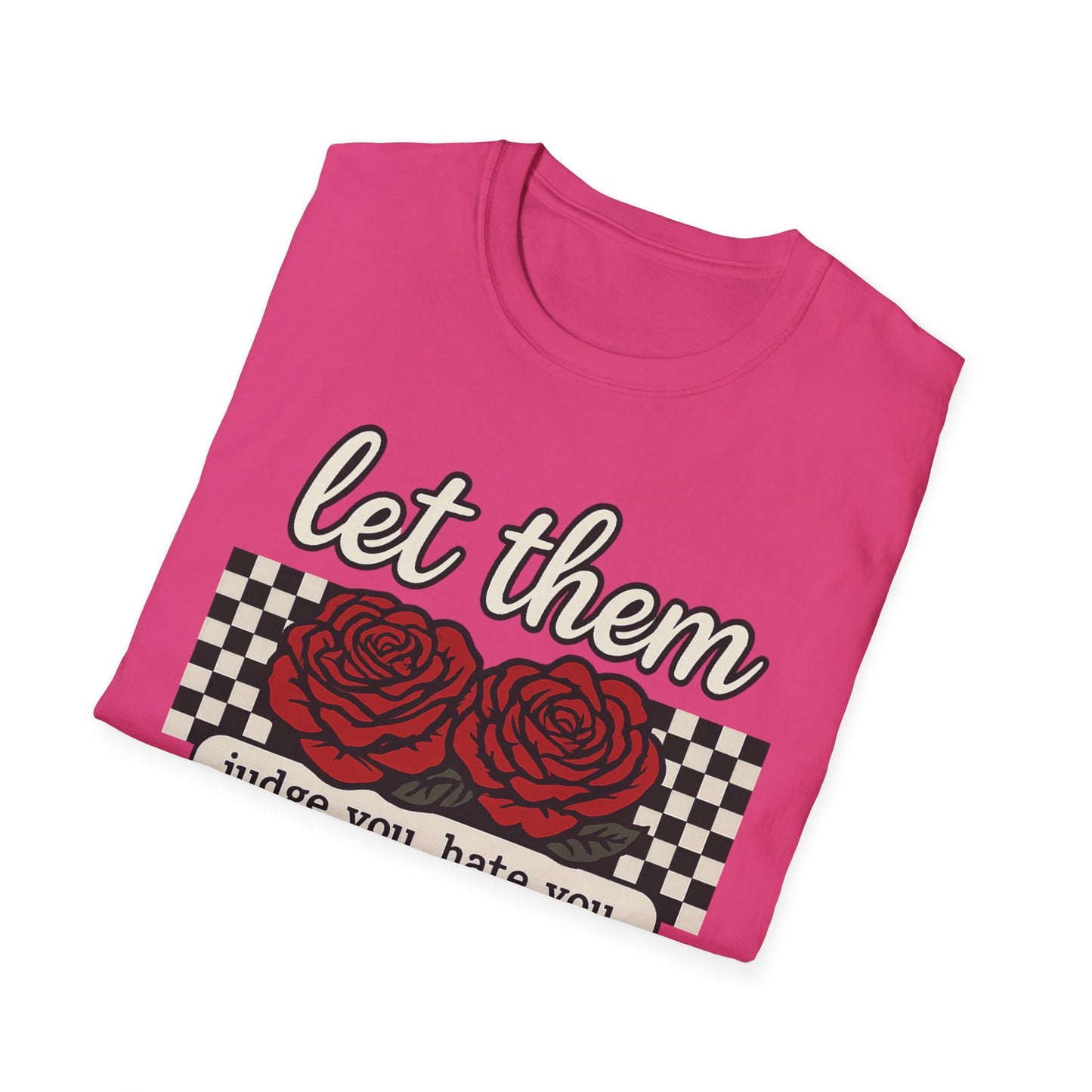Let Them Judge You' Rose Design - Mindset Tee